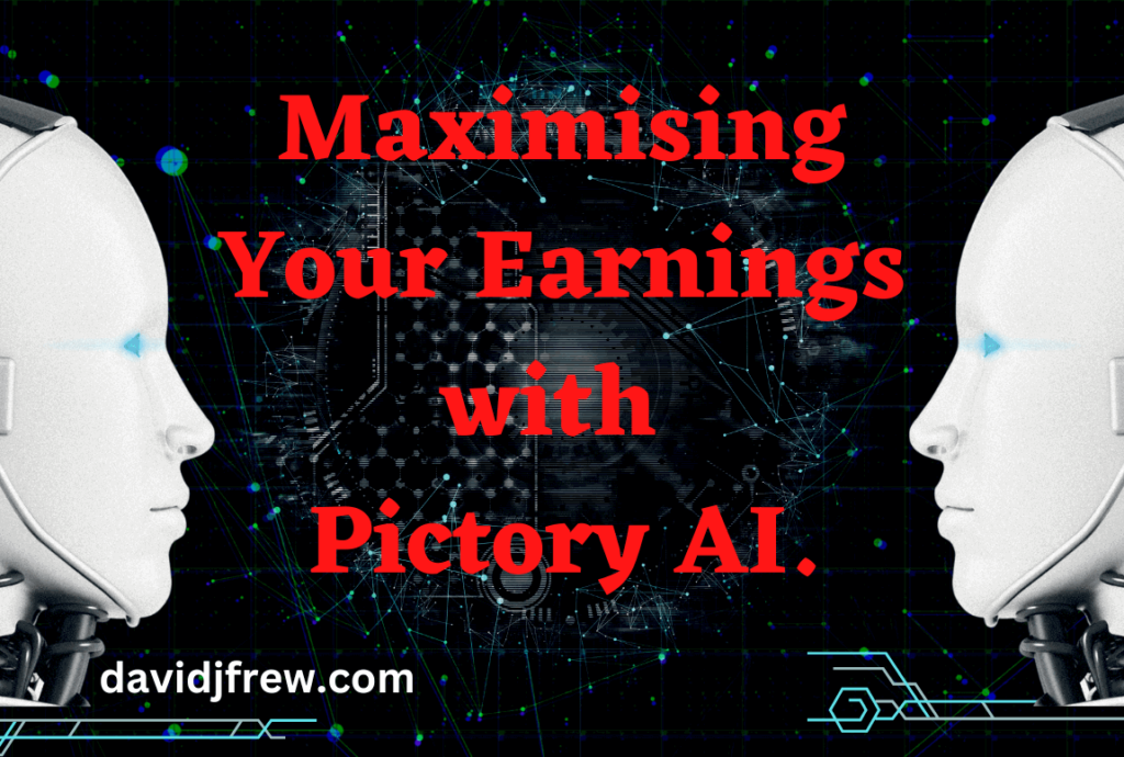 image saying maximising your earnings with pictory ai and 2 ai bots at the side