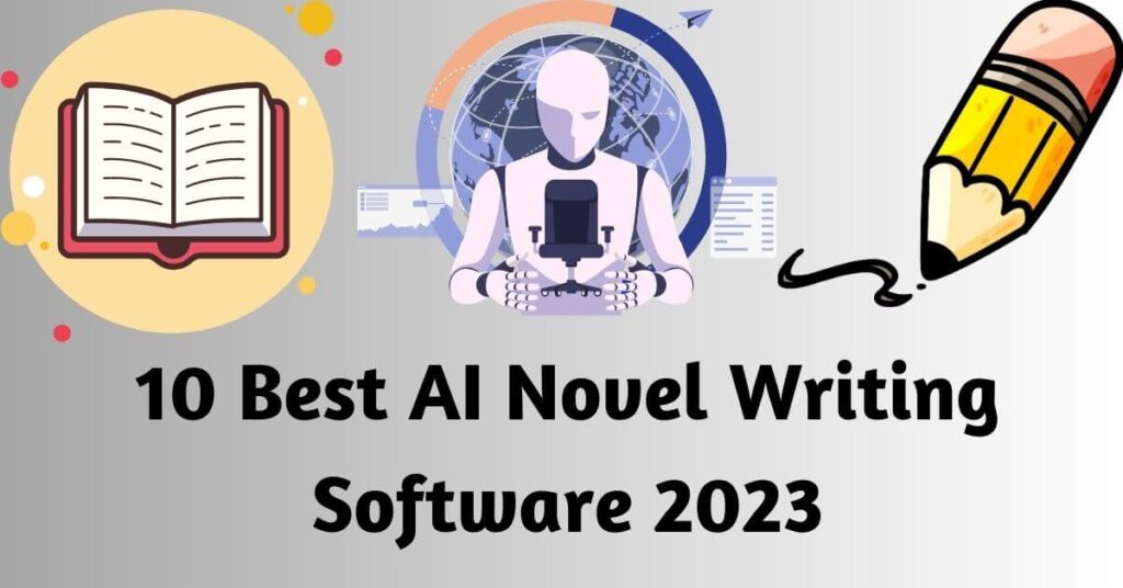 an image with 3 graphics. one of a open book, a ai robot and a pencil and text overlay saying 10 Best AI Novel Writing Software 2023