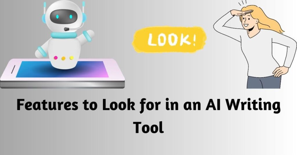 an image of a woman looking in the distance and an AI bot on the other side. a graphic of the word "look" in the middle and text underneath saying Features to Look for in an Ai Writing Tool