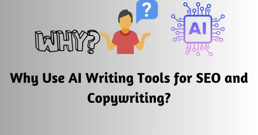 an image of a why and an AI graphic and a man graphic with a question mark next to his head and text saying Why Use AI Writing Tools for SEO and Copywriting?