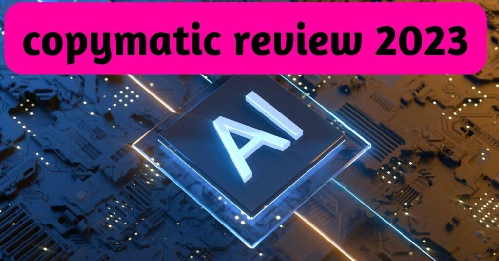 an image of an AI logo and text saying Copymatic Review 2023