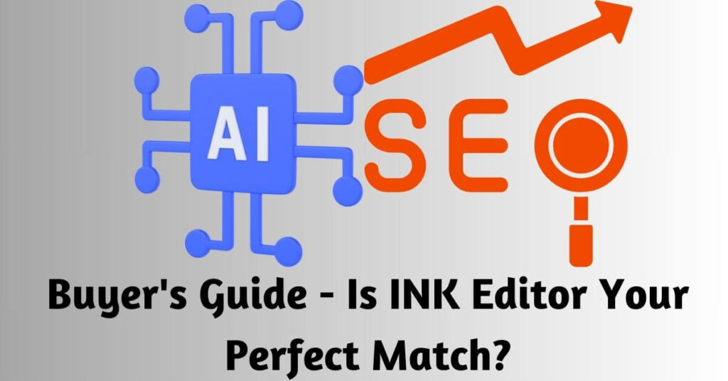 an image of AI and SEO graphics and text underneath saying Buyer's Guide - Is INK editor Your Perfect Match?
